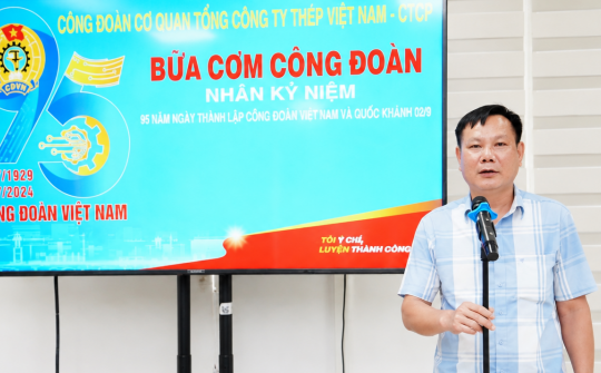 Chăm lo từ bữa ăn ca: Dấu ấn một thập kỷ của Công đoàn Tổng công ty Thép Việt Nam