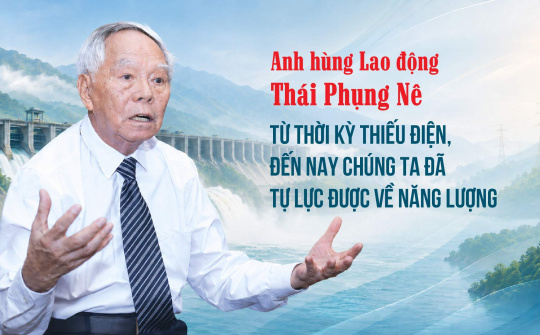 Anh hùng Lao động Thái Phụng Nê: Từ thời kỳ thiếu điện, đến nay chúng ta đã tự lực được về năng lượng