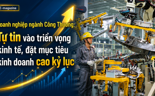 Doanh nghiệp lĩnh vực Công Thương:  Tự tin vào triển vọng kinh tế, đặt mục tiêu kinh doanh cao kỷ lục