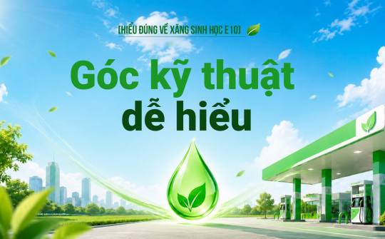 [Hiểu đúng về xăng E10] Góc kỹ thuật dễ hiểu