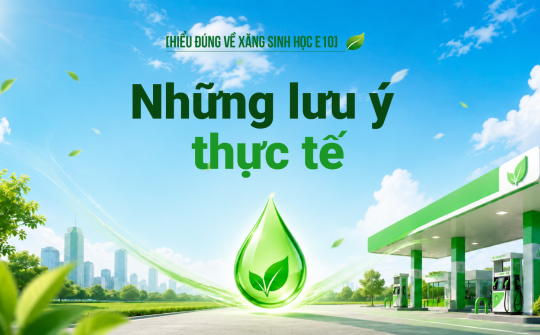 [Hiểu đúng về xăng E10] Những lưu ý thực tế