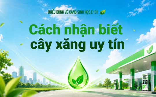 [Hiểu đúng về xăng E10] Cách nhận biết cây xăng uy tín