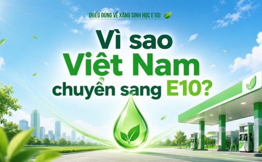 [Hiểu đúng về xăng E10] Vì sao Việt Nam chuyển sang xăng sinh học E10?