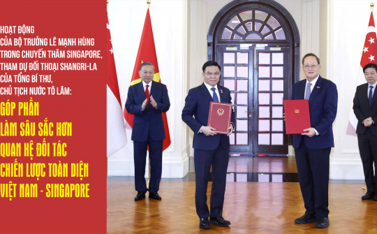 Hoạt động của Bộ trưởng Lê Mạnh Hùng trong chuyến thăm tới Singapore và tham dự Đối thoại Shangri-La của Tổng Bí thư, Chủ tịch nước Tô Lâm