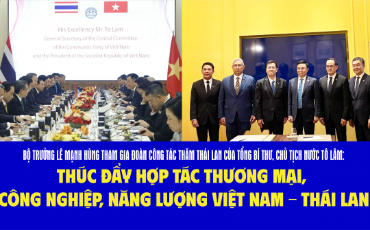 Bộ trưởng Lê Mạnh Hùng tham gia Đoàn công tác thăm Thái Lan của Tổng bí thư, Chủ tịch nước Tô Lâm: Thúc đẩy hợp tác thương mại, công nghiệp, năng lượng Việt Nam Thái Lan