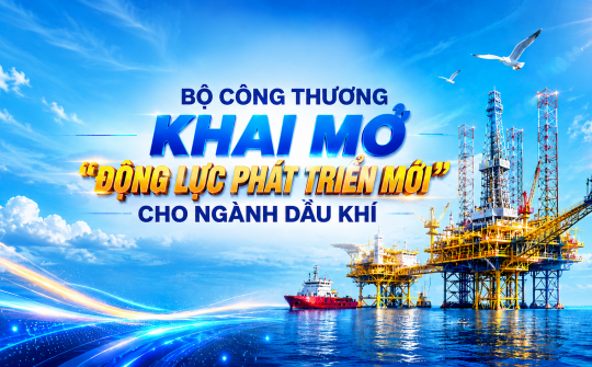 Bộ Công Thương khai mở động lực phát triển mới cho ngành Dầu khí
