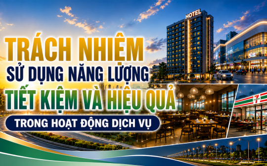 [TIẾT KIỆM ĐIỆN] Trách nhiệm sử dụng năng lượng tiết kiệm và hiệu quả trong hoạt động dịch vụ