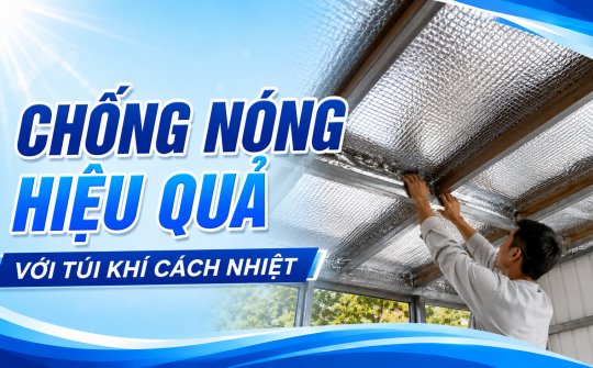 [TIẾT KIỆM ĐIỆN] Chống nóng hiệu quả với túi khí cách nhiệt