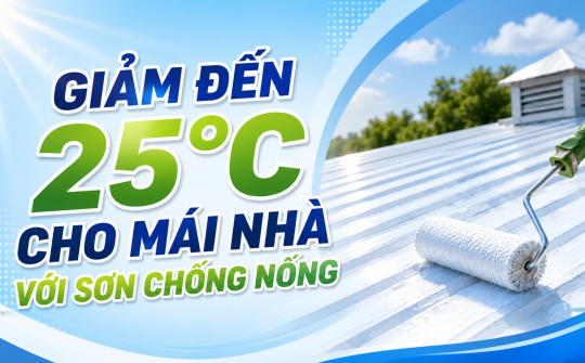 [TIẾT KIỆM ĐIỆN] Giảm đến 25 độ cho mái nhà với sơn chống nóng