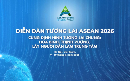 Diễn đàn Tương lai ASEAN 2026: Việt Nam thúc đẩy đối thoại vì một ASEAN gắn kết và bao trùm hơn