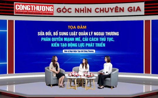 Sửa đổi Luật Quản lý ngoại thương: Phân quyền mạnh mẽ, giảm thủ tục cho doanh nghiệp