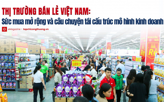 [eMagazine] Thị trường bán lẻ Việt Nam: Sức mua mở rộng và câu chuyện tái cấu trúc mô hình kinh doanh