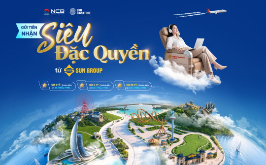 NCB ra mắt NCB Signature Savings gắn với hệ sinh thái Sun Signature