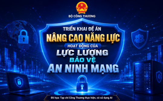 Bộ Công Thương triển khai Đề án nâng cao năng lực hoạt động của lực lượng bảo vệ an ninh mạng quốc gia