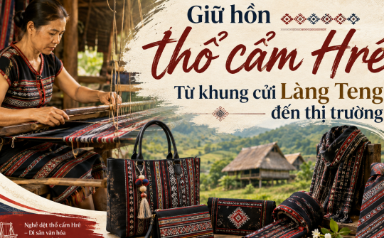Giữ hồn thổ cẩm Hrê: Từ khung cửi Làng Teng đến thị trường