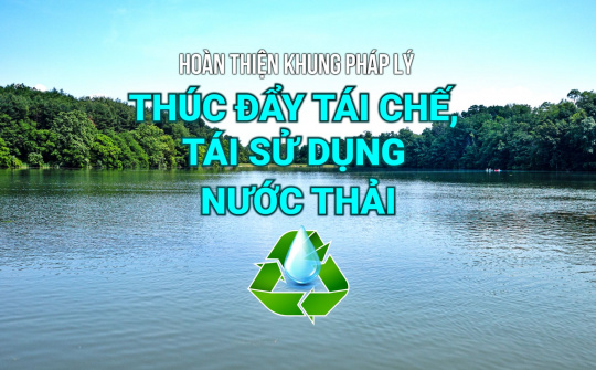 Hoàn thiện khung pháp lý thúc đẩy tái chế, tái sử dụng nước thải