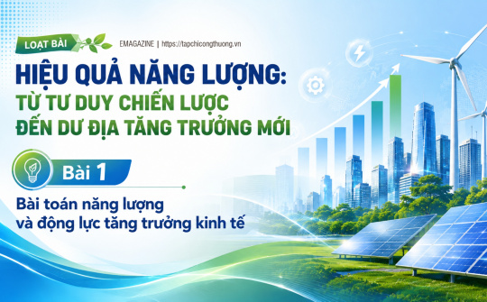 [Emagazine] Bài toán năng lượng và động lực tăng trưởng kinh tế
