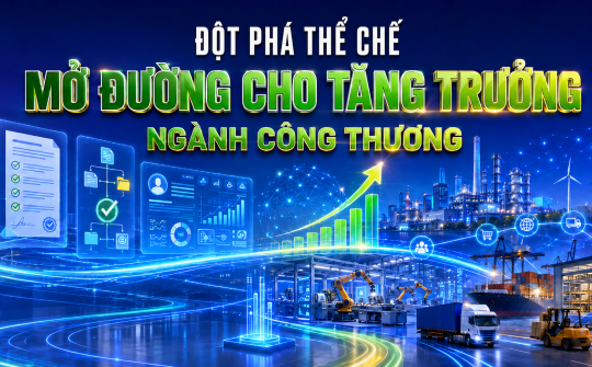 [eMagazine] Đột phá thể chế mở đường cho tăng trưởng ngành Công Thương