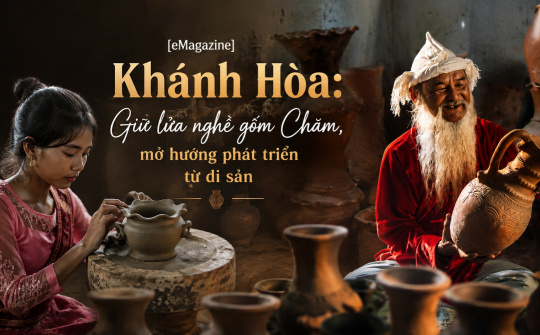 [eMagazine] Khánh Hòa: Giữ lửa nghề gốm Chăm, mở hướng phát triển từ di sản
