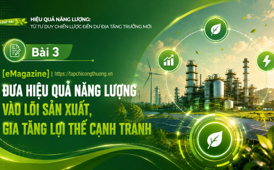 [Emagazine] Đưa hiệu quả năng lượng vào lõi sản xuất, gia tăng lợi thế cạnh tranh