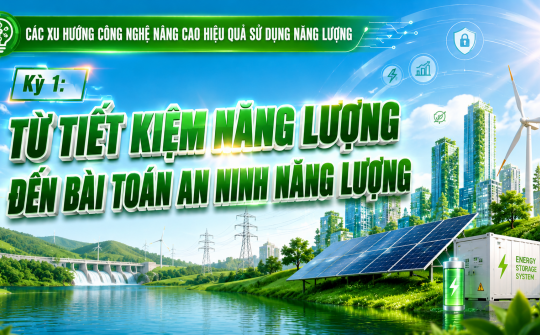 [Emagazine] Kỳ 1: Từ tiết kiệm năng lượng đến bài toán an ninh năng lượng