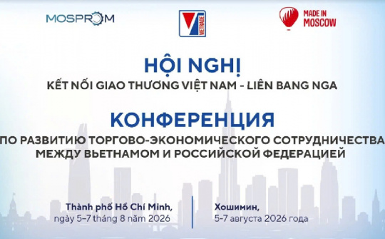 Sắp diễn ra Hội nghị Kết nối giao thương Việt Nam - Liên bang Nga