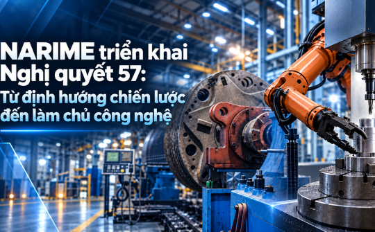 NARIME triển khai Nghị quyết 57: Từ định hướng chiến lược đến làm chủ công nghệ