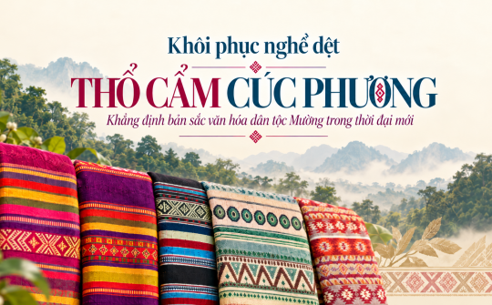 (Emagazine) Khôi phục nghề dệt thổ cẩm Cúc Phương: Khẳng định bản sắc văn hóa dân tộc Mường trong thời đại mới
