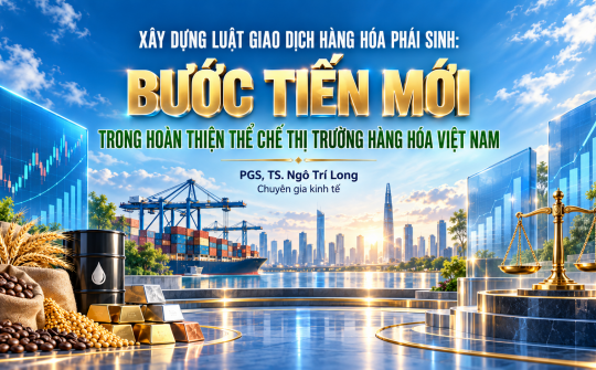 [Emagazine] Xây dựng Luật Giao dịch hàng hóa phái sinh: Bước tiến mới trong hoàn thiện thể chế thị trường hàng hóa Việt Nam
