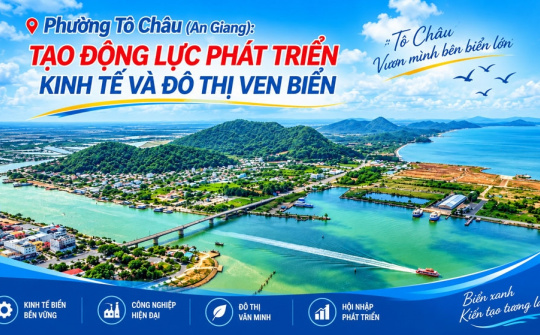 Phường Tô Châu (An Giang): Tạo động lực phát triển kinh tế và đô thị ven biển