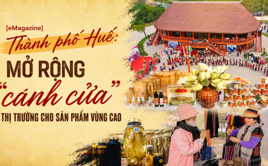 [eMagazine] Thành phố Huế: Mở rộng “cánh cửa” thị trường cho sản phẩm vùng cao
