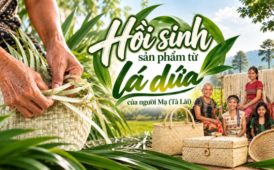 {Emagazine} Hồi sinh sản phẩm từ lá dứa của người Mạ (Tà Lài)