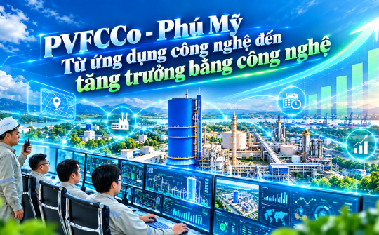 {Emagazine} PVFCCo - Phú Mỹ: Từ ứng dụng công nghệ đến tăng trưởng bằng công nghệ