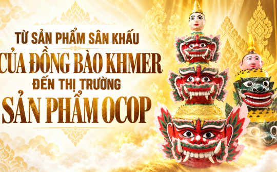 (Emagazine) Từ sản phẩm sân khấu của đồng bào Khmer đến thị trường sản phẩm OCOP