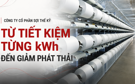 [Emagazine] Công ty Cổ phần Sợi Thế Kỷ: Từ tiết kiệm từng kWh đến giảm phát thải
