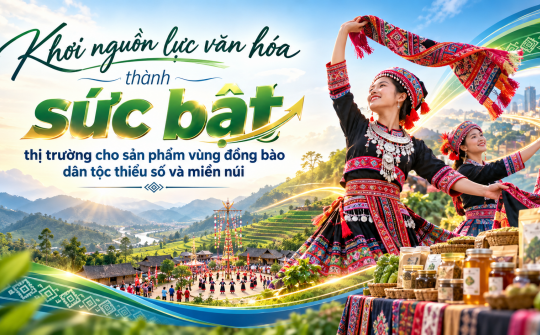 [eMagazine] Khơi nguồn lực văn hóa thành sức bật thị trường cho sản phẩm vùng đồng bào dân tộc thiểu số và miền núi