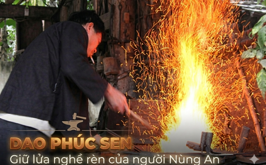 (Emagazine) Dao Phúc Sen: Giữ lửa nghề rèn của người Nùng An