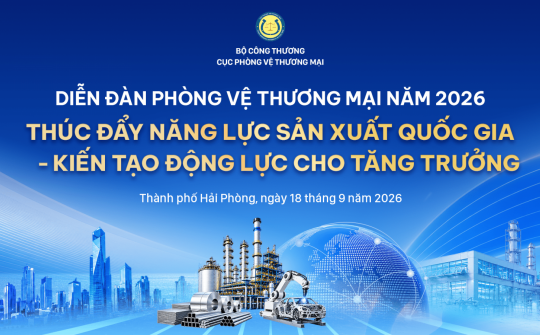 Bộ Công Thương tổ chức Diễn đàn Phòng vệ thương mại năm 2026