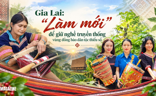 [eMagazine] Gia Lai: “Làm mới” để giữ nghề truyền thống vùng đồng bào dân tộc thiểu số