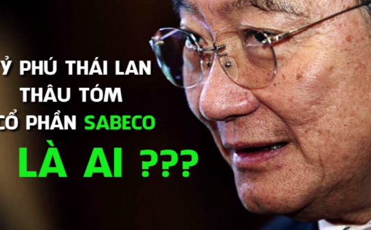 Tỷ phú Thái Lan thâu tóm cổ phần Sabeco là ai 