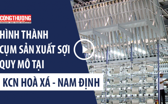 Ngày 15/8/2018 - Bản tin Sự kiện và Con số Công Thương | Hình thành cụm sản xuất sợi quy mô tại Khu công nghiệp Hoà Xá - Nam Định