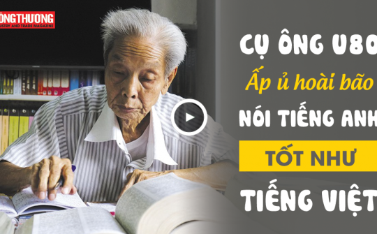 Cụ ông U80 ấp ủ hoài bão nói Tiếng anh tốt như Tiếng Việt