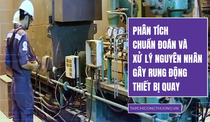Phân tích chuẩn đoán và xử lý nguyên nhân gây rung động thiết bị quay