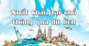 Phát triển hoạt động xuất khẩu tại chỗ thông qua du lịch tại Việt Nam