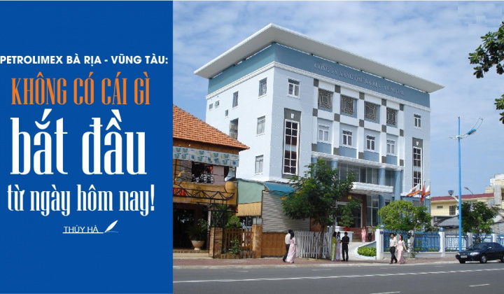 Petrolimex Bà Rịa - Vũng Tàu: “Không có cái gì bắt đầu từ ngày hôm nay!”