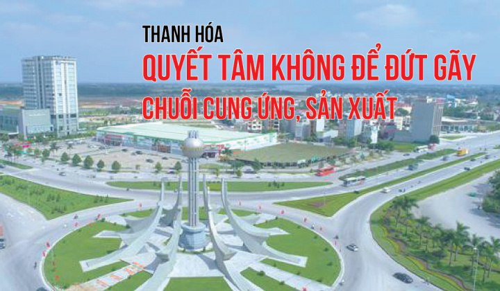 [eMagazine] Thanh Hóa quyết tâm không để đứt gãy chuỗi cung ứng, sản xuất