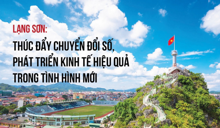 [eMagazine] Lạng Sơn: Thúc đẩy chuyển đổi số, phát triển kinh tế hiệu quả trong tình hình mới