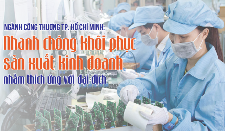 Ngành Công Thương TP. Hồ Chí Minh: Nhanh chóng khôi phục sản xuất kinh doanh nhằm thích ứng với đại dịch