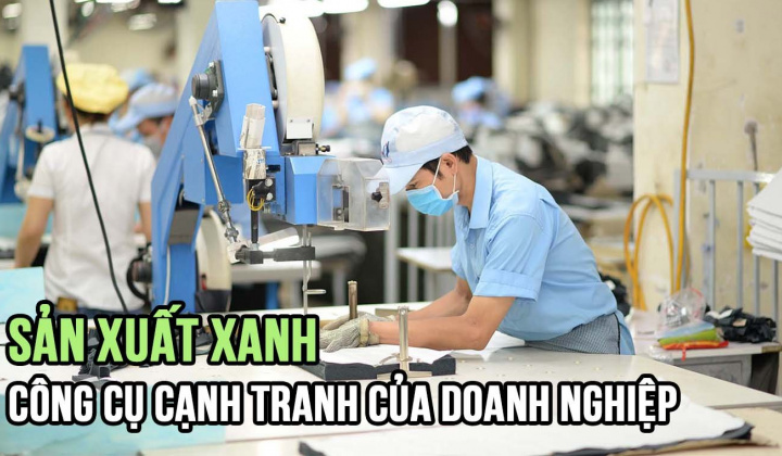 Sản xuất xanh - công cụ cạnh tranh của doanh nghiệp
