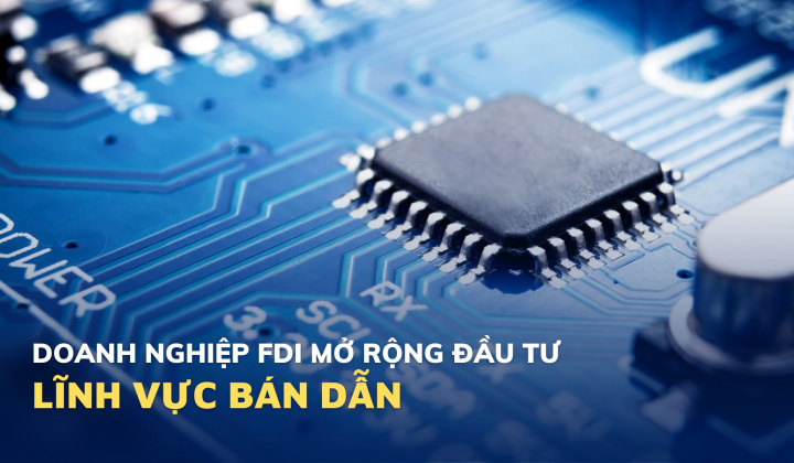 Doanh nghiệp FDI mở rộng đầu tư vào lĩnh vực bán dẫn